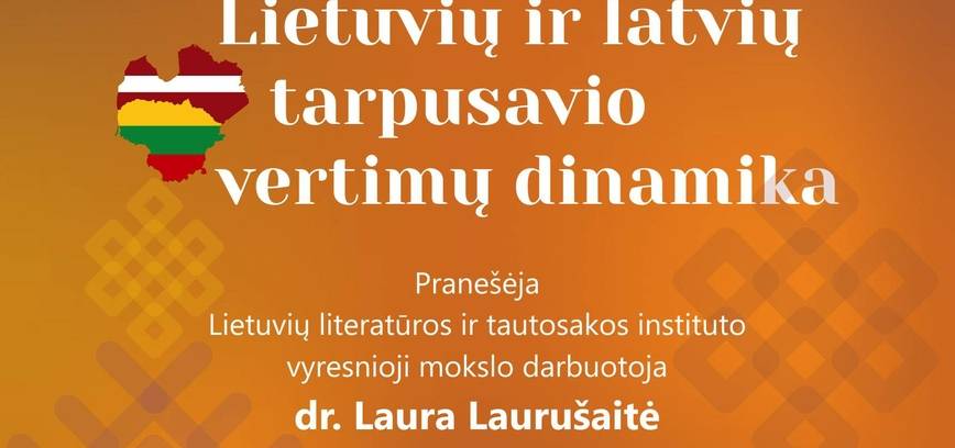 PASKAITA ,,LIETUVIŲ IR LATVIŲ TARPUSAVIO VERTIMŲ DINAMIKA"