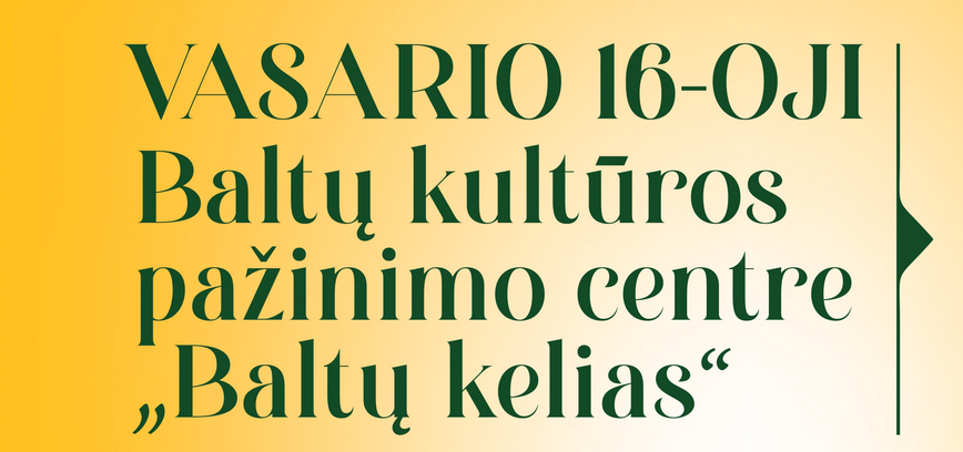 VASARIO 16-OSIOS MINĖJIMAS „BALTŲ KELIO“ CENTRE